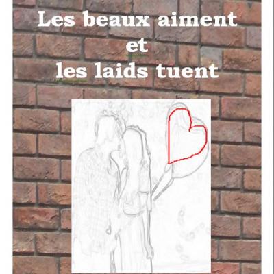LES BEAUX AIMENT ET LES LAIDS TUENT
